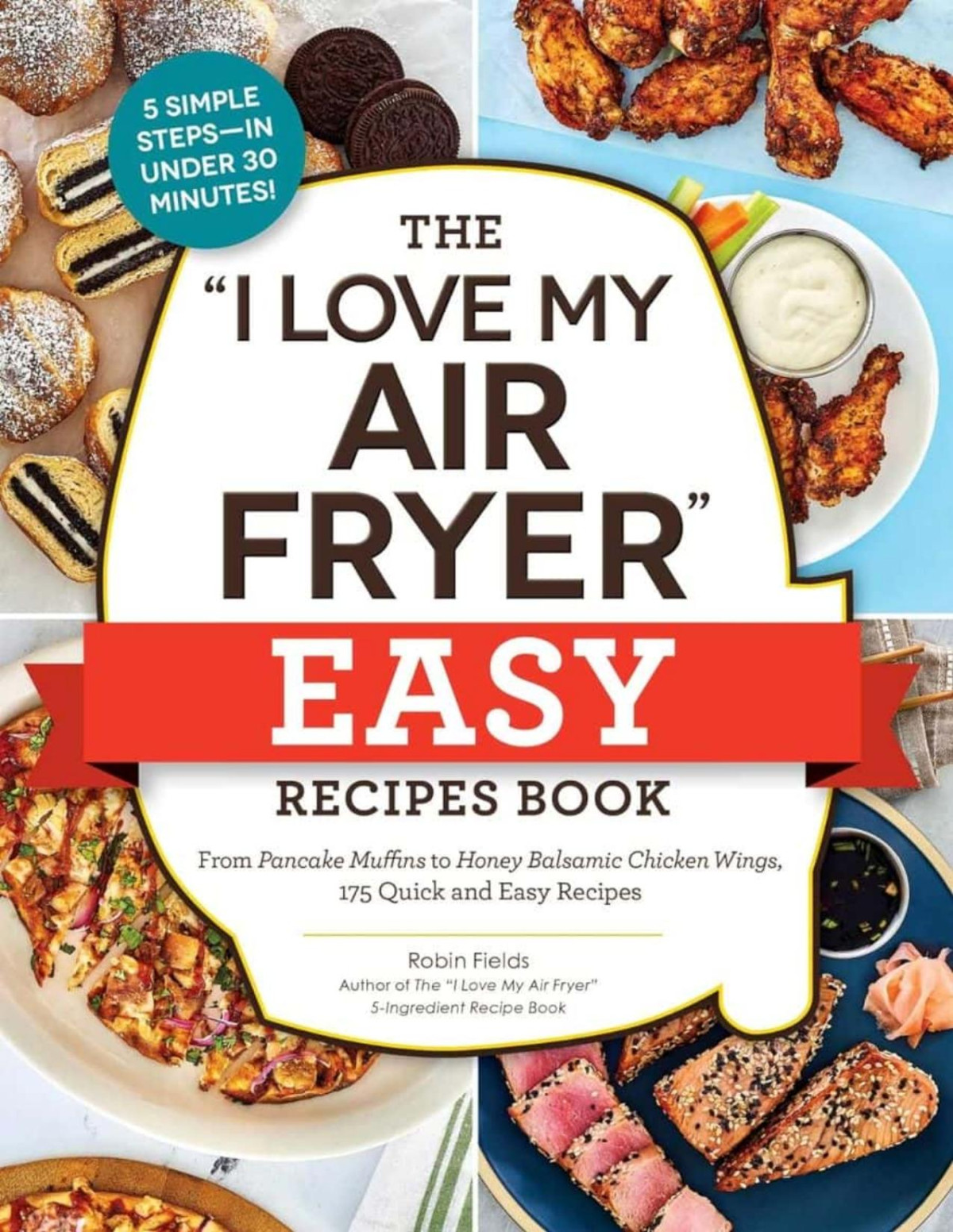 The I Love My Air Fryer Easy Recipes Book From Pancake Muffins To Honey Balsamic Chicken Wings 175 Quick And Easy Recipes Robin Fields