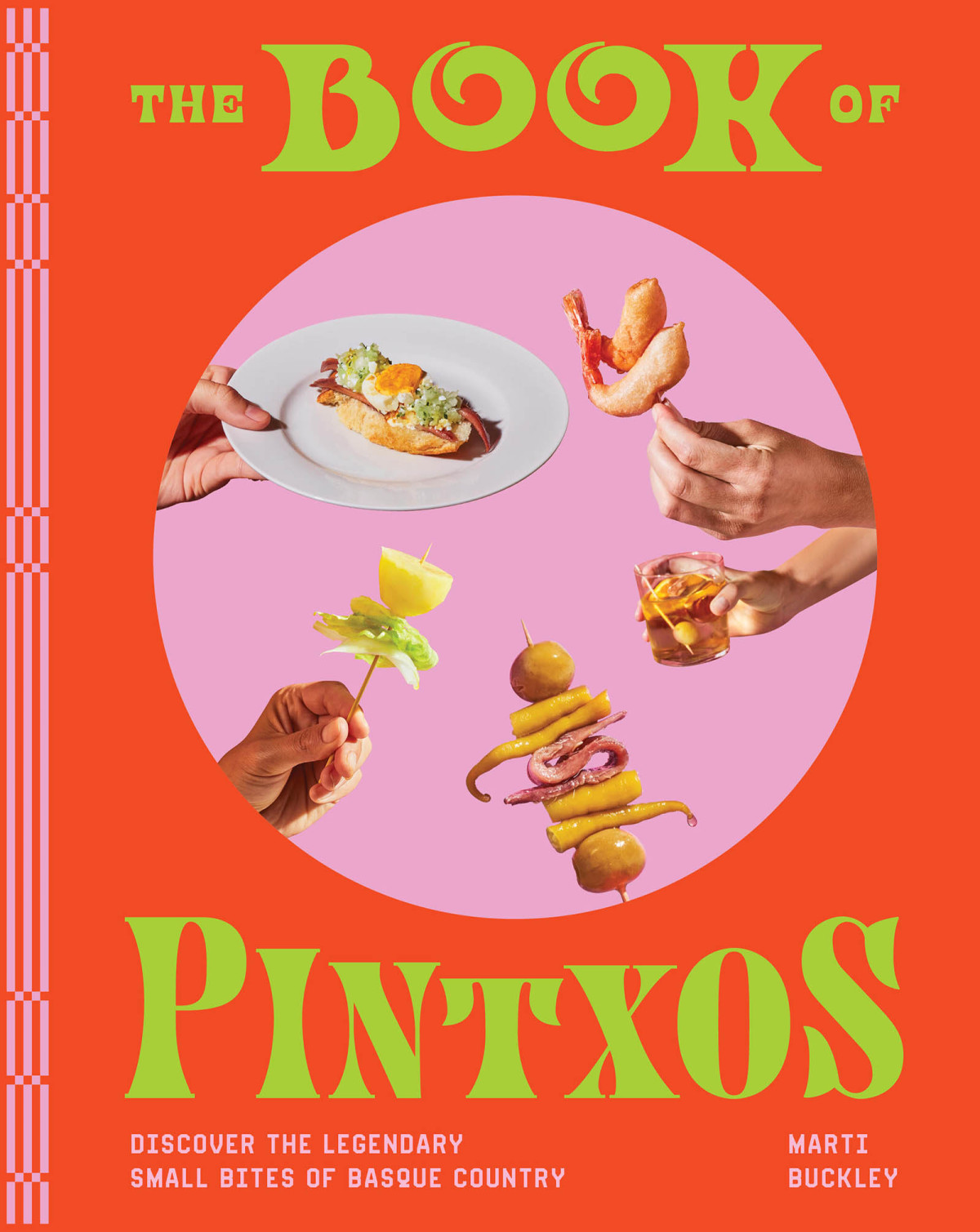 The Book Of Pintxos Discover The Legendary Small Bites Of Basque Country Marti Buckley