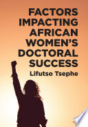 Factors Impacting African Womens Doctoral Success Lifutso Tsephe