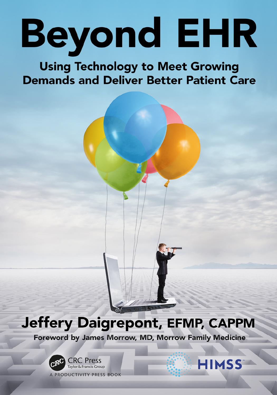 Beyond Ehr Using Technology To Meet Growing Demands And Deliver Better Patient Care Jeffery Daigrepont Efmp Cappm
