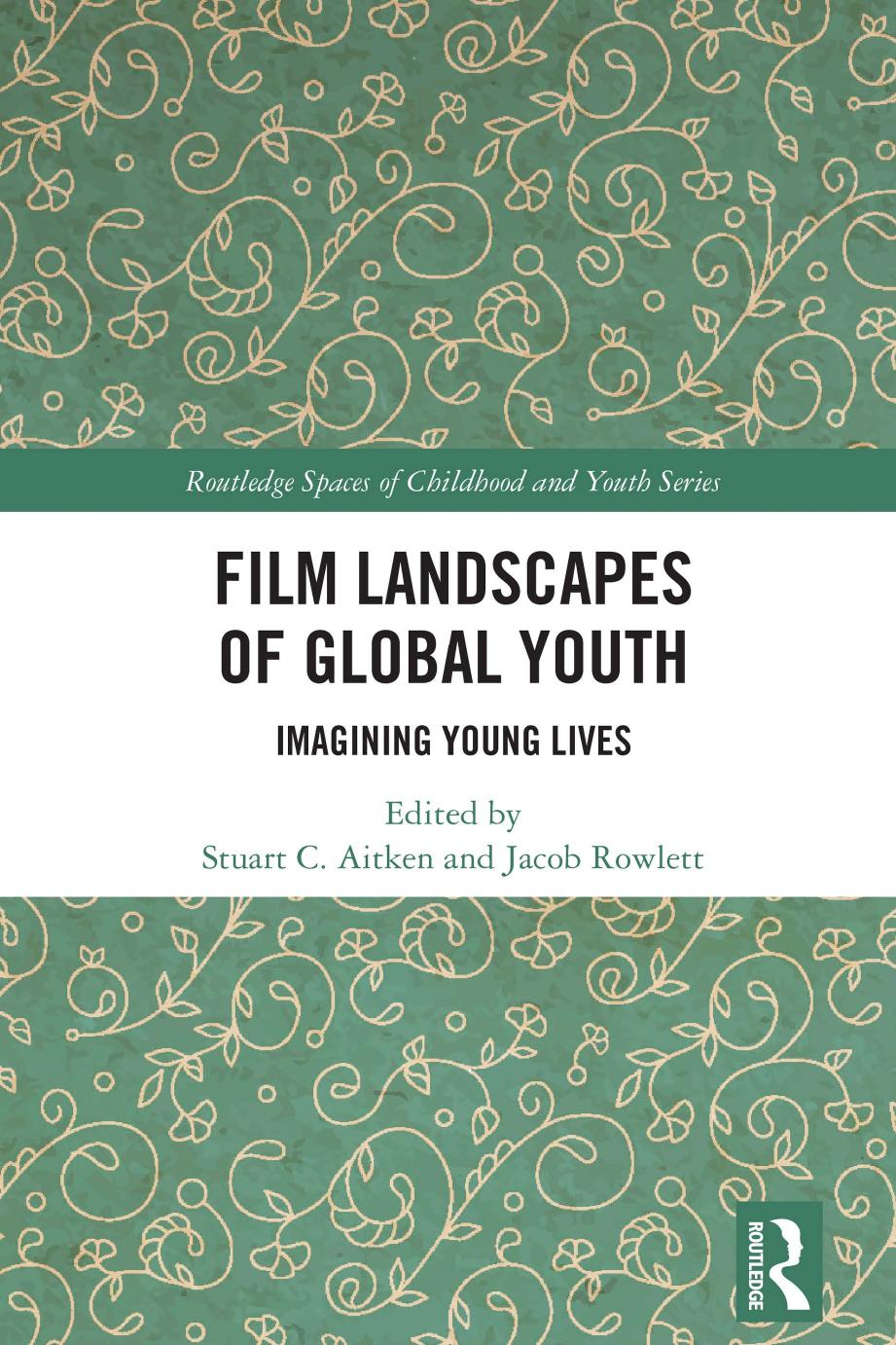Film Landscapes Of Global Youth Imagining Young Lives Stuart C Aitken Jacob Rowlett