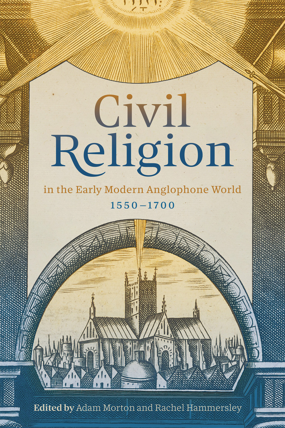 Civil Religion In The Early Modern Anglophone World 15501700 Rachel Hammersleyadam Morton