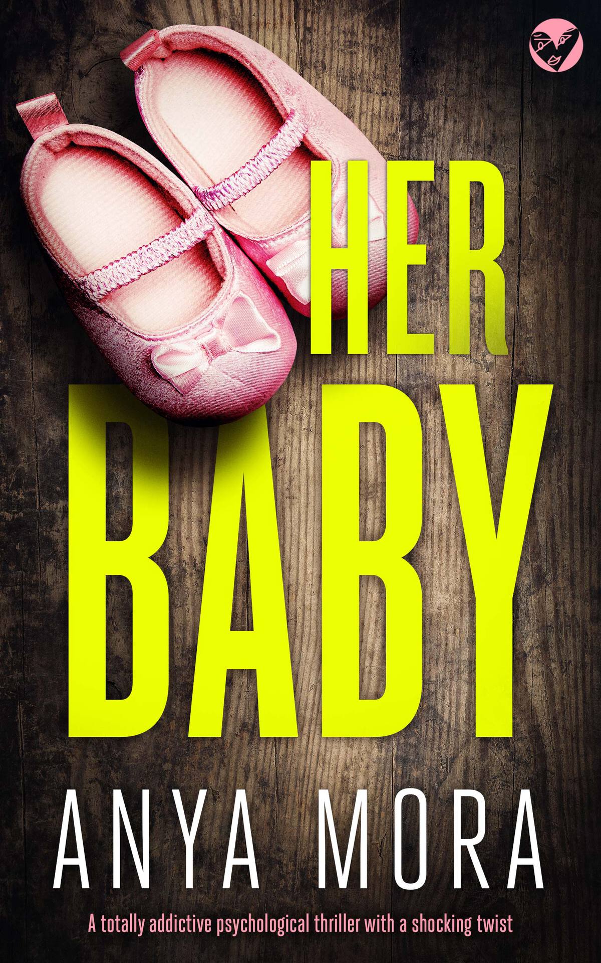 Her Baby A Totally Addictive Psychological Thriller With A Shocking Twist Anya Mora