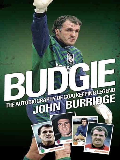 Budgie The Autobiography Of Goalkeeping Legend John Burridge John Burridge