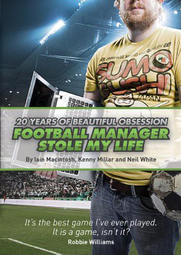 Football Manager Stole My Life Iain Macintosh Kenny Millar Neil White