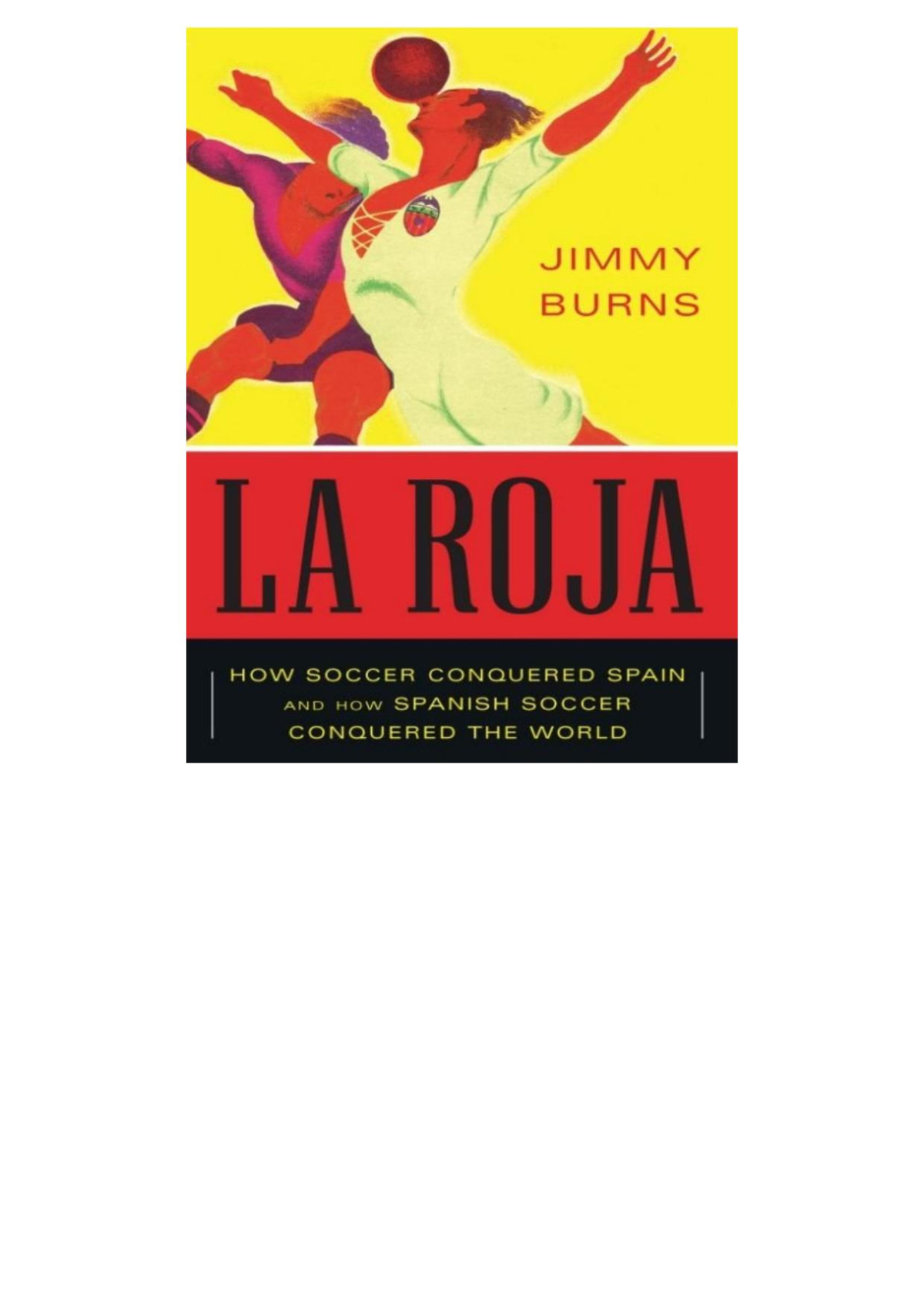 La Roja How Soccer Conquered Spain And How Spanish Soccer Conquered The World Jimmy Burns