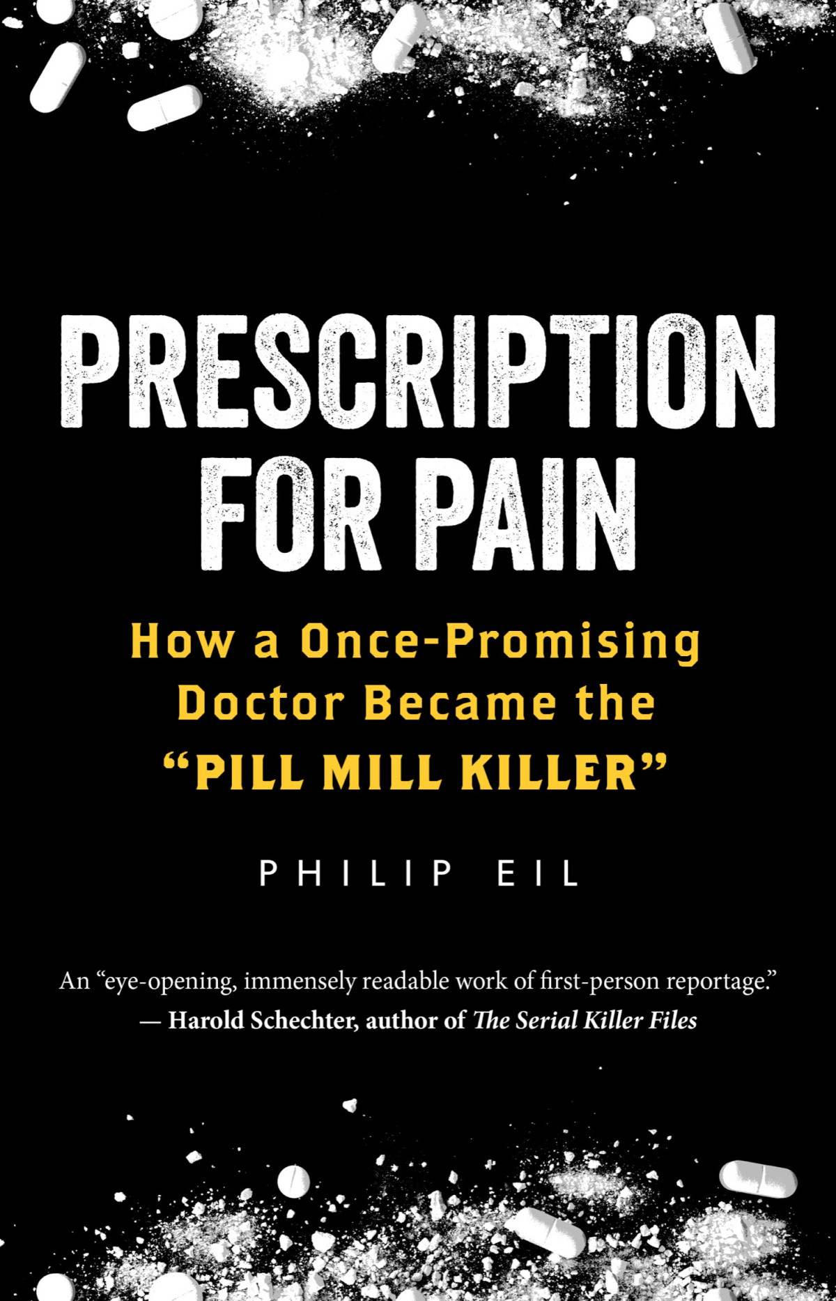 Prescription For Pain How A Oncepromising Doctor Became The Pill Mill Killer Philip Eil