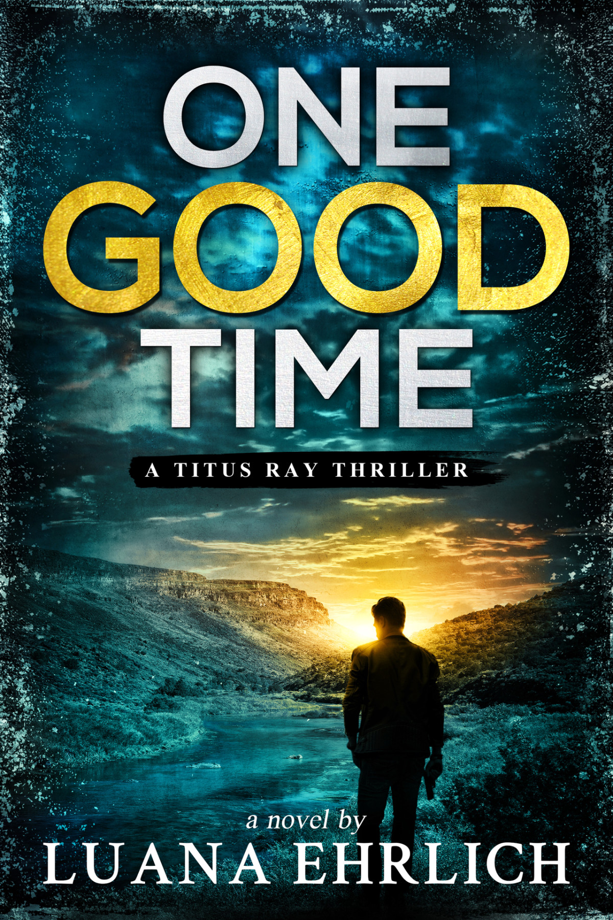 One Good Time A Titus Ray Thriller Titus Ray Thrillers Book 10 Luana Ehrlich