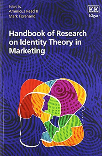 Handbook Of Research On Identity Theory In Marketing Americus Reed