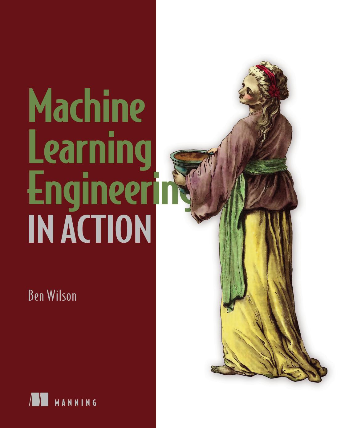 Machine Learning Engineering In Action 1st Edition Ben Wilson