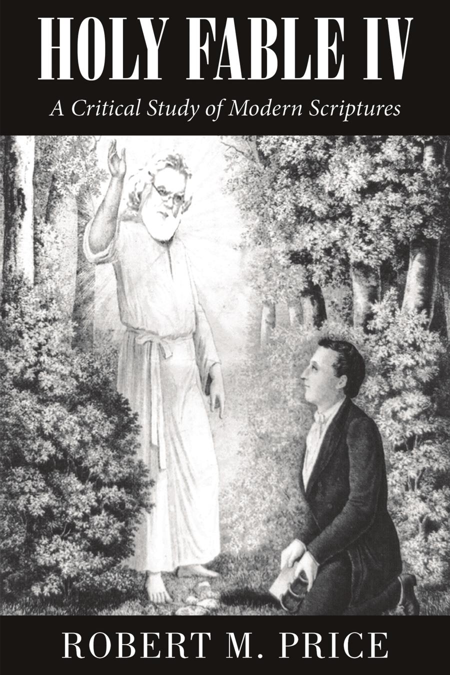 Holy Fable A Critical Study Of Modern Scriptures Robert M Price
