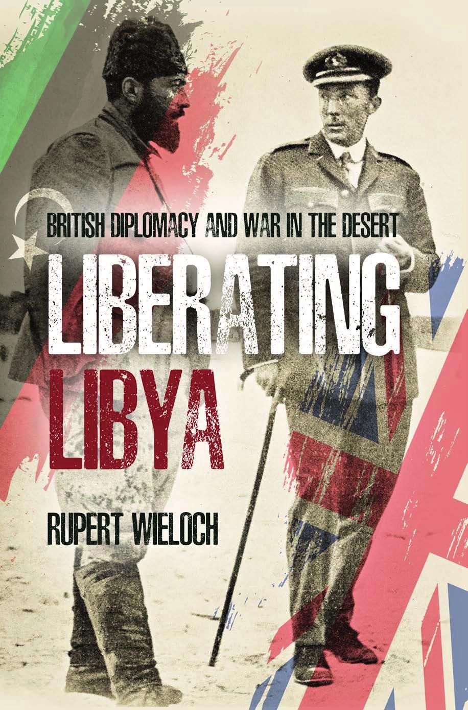Liberating Libya British Diplomacy And War In The Desert Rupert Wieloch
