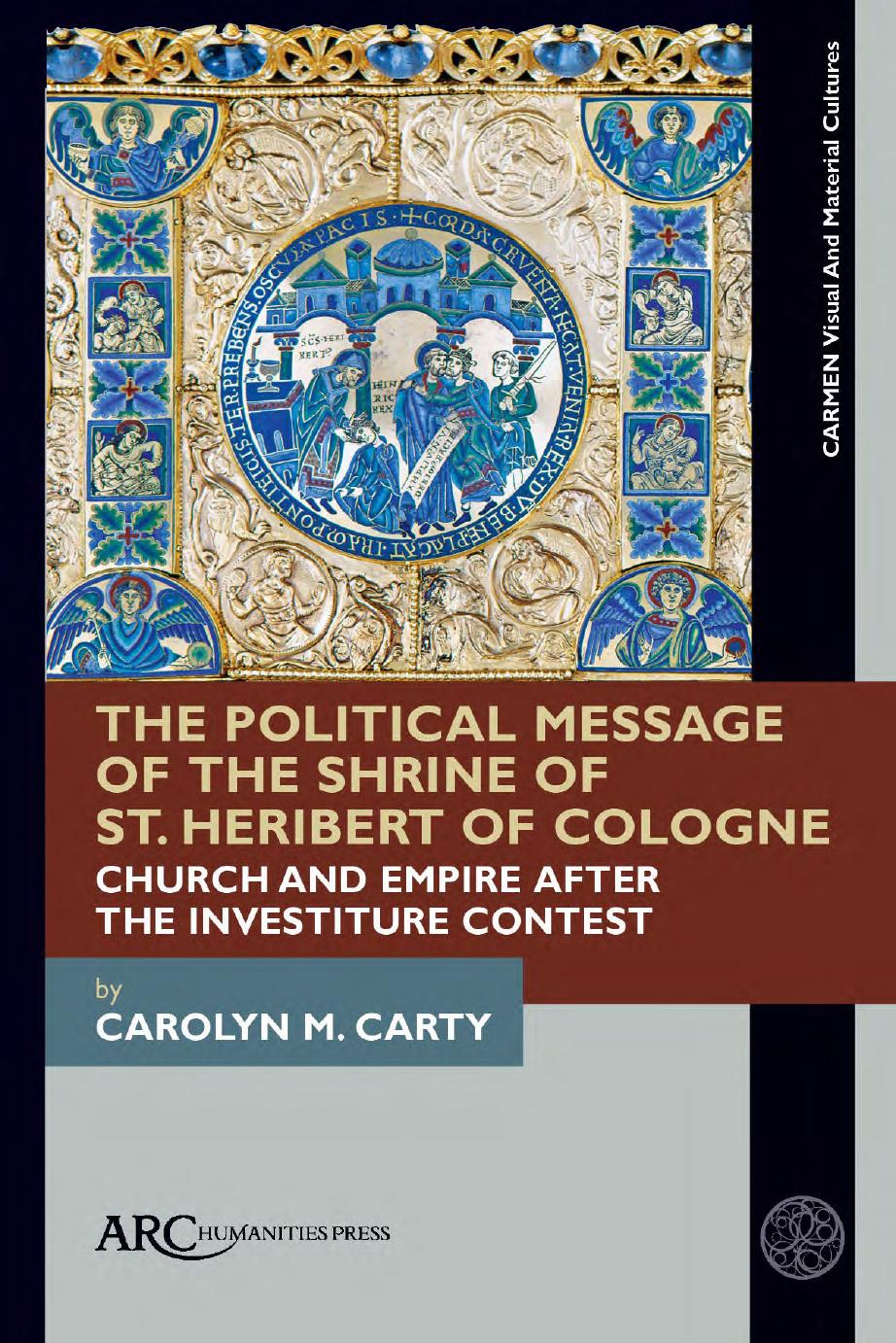 The Political Message Of The Shrine Of St Heribert Of Cologne Church And Empire After The Investiture Contest Carolyn M Carty