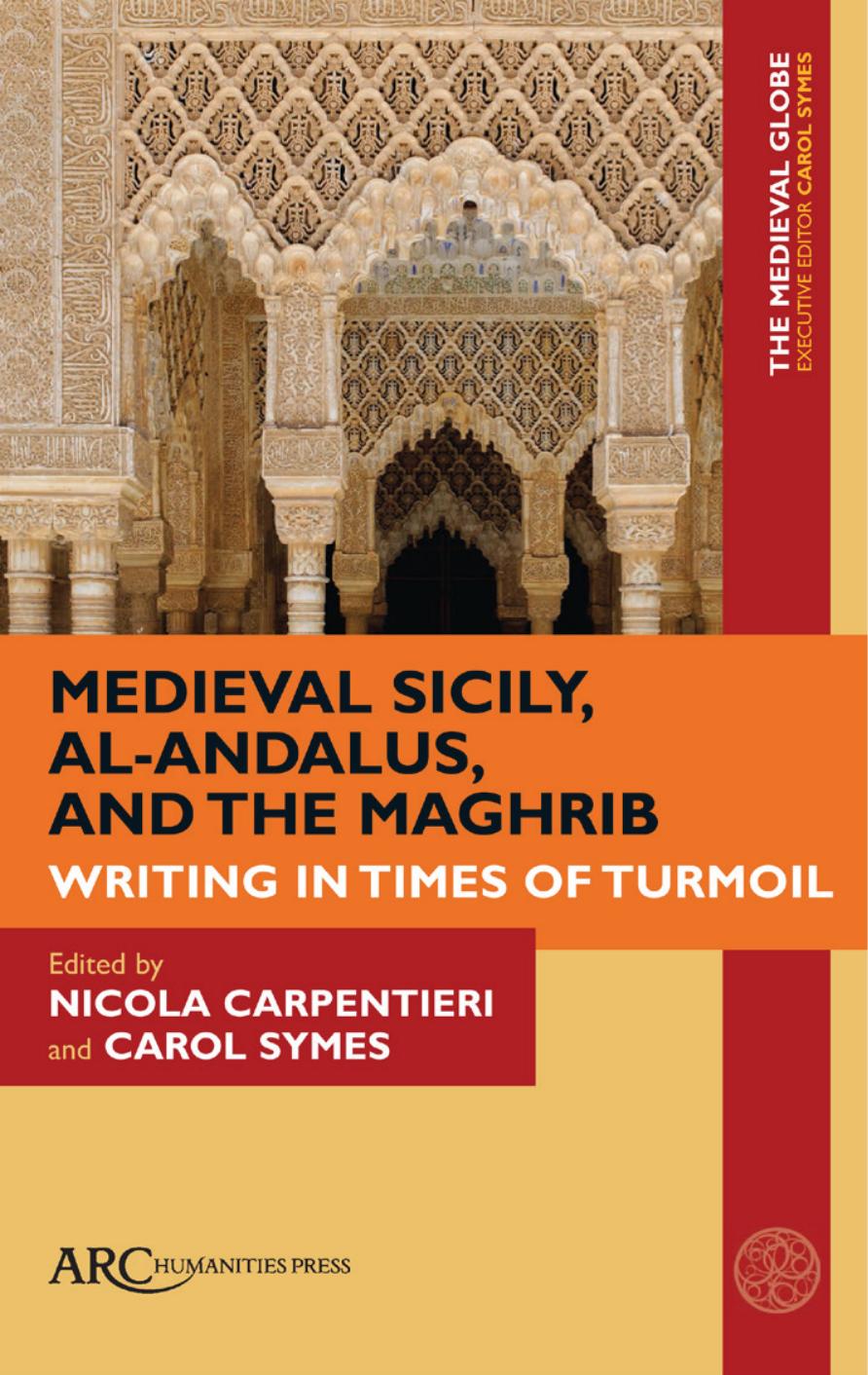 Sicily Alandalus And The Maghrib Writing In Times Of Turmoil Nicola Carpentieri Carol Symes