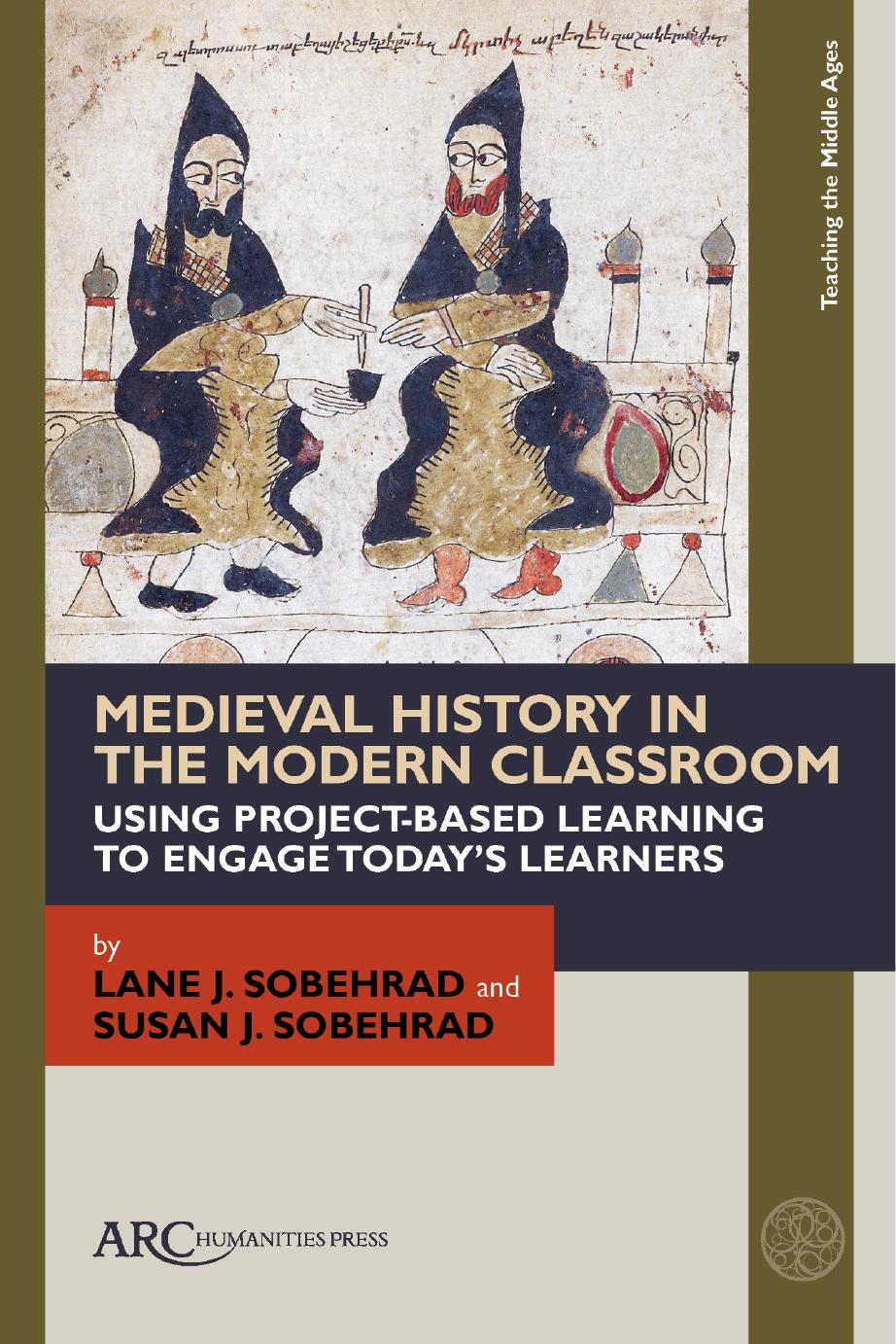 Medieval Topics Through Projectbased Learning Using The Digital Humanities To Create An Authentic Learning Experience College Of Education Research Associate Medieval Renaissance Studies Center Affiliated Faculty Lane J Sobehrad Lane Sobehrad Susan Sobehrad