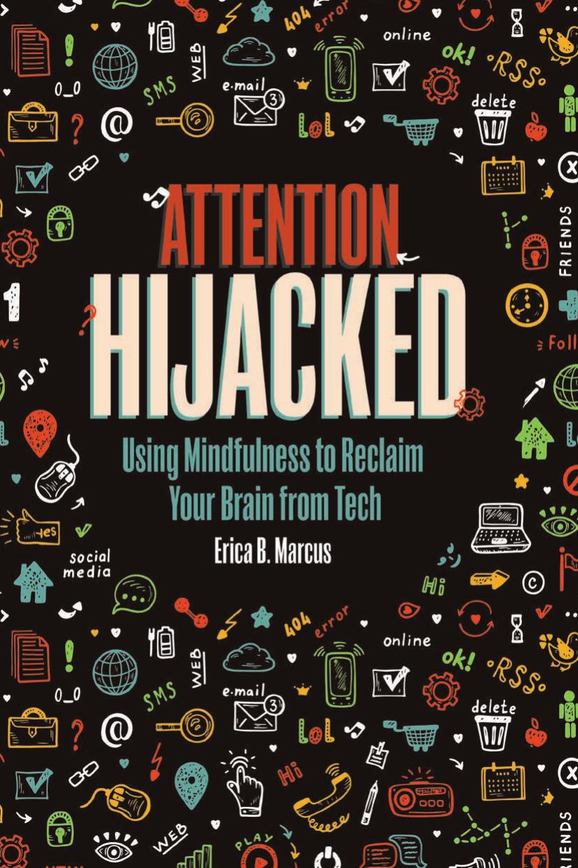Attention Hijacked Using Mindfulness To Reclaim Your Brain From Tech Erica B Marcus