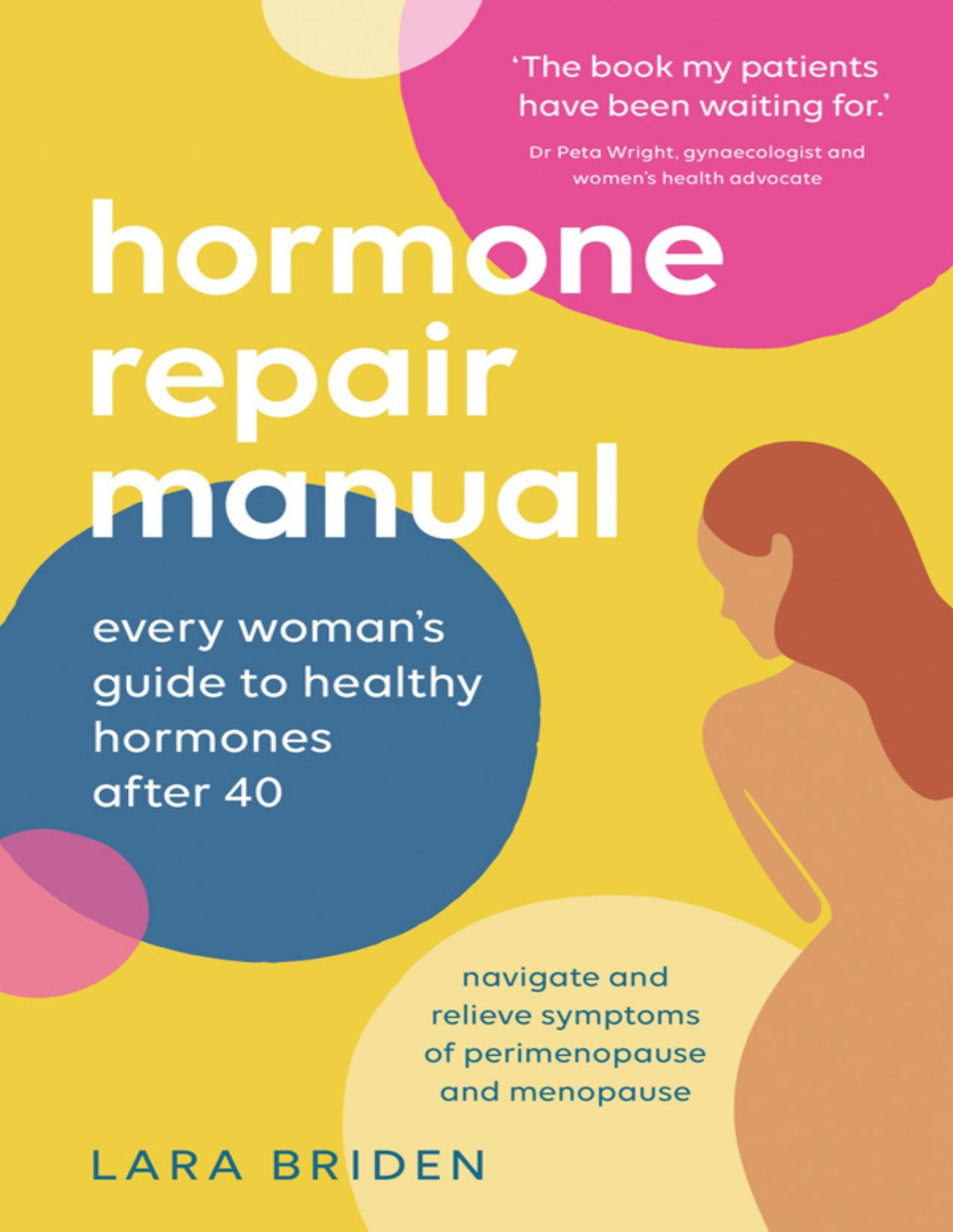 Hormone Repair Manual Every Womans Guide To Healthy Hormones After 40 Lara Briden
