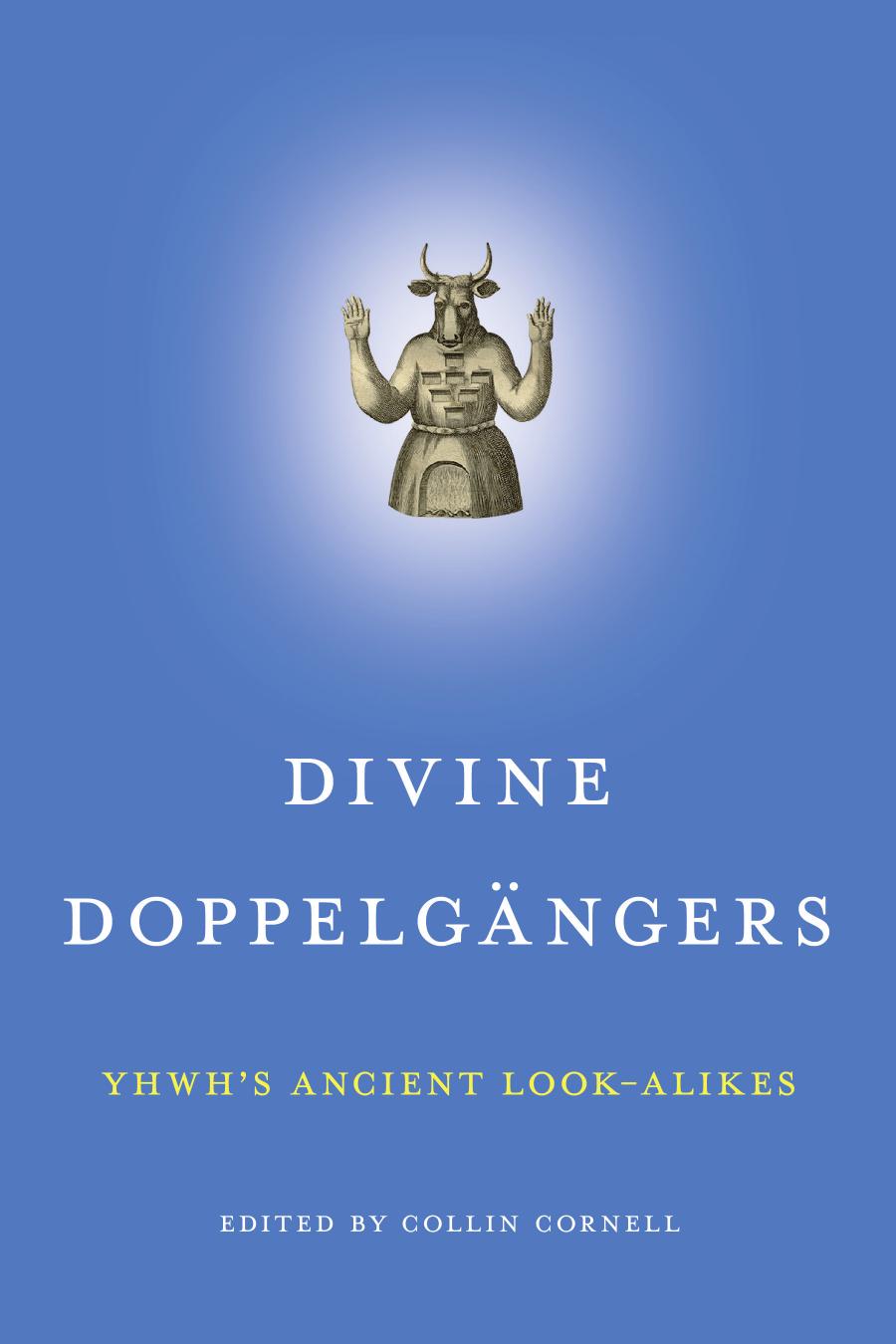 Divine Doppelgngers Yhwhs Ancient Lookalikes Collin Cornell