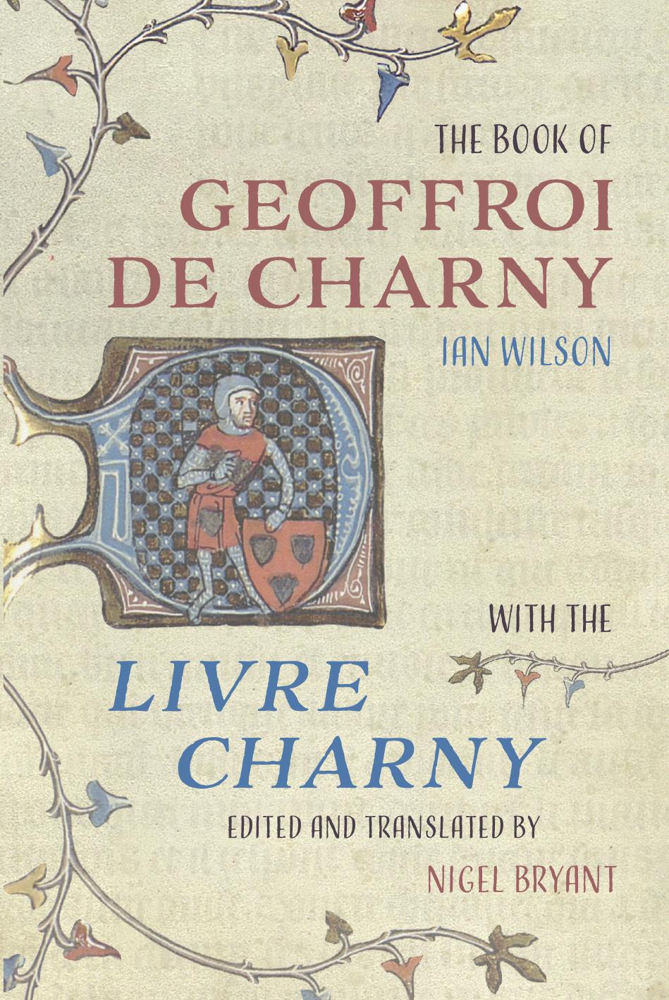 The Book Of Geoffroi De Charny With The Livre Charny Ian Wilson Nigel Bryant