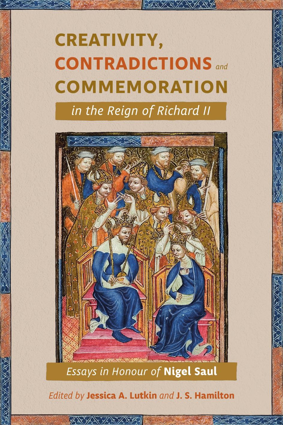 Creativity Contradictions And Commemoration In Essays In Honour Of Nigel Saul Jessica Lutkin Jeffrey S J S Hamilton