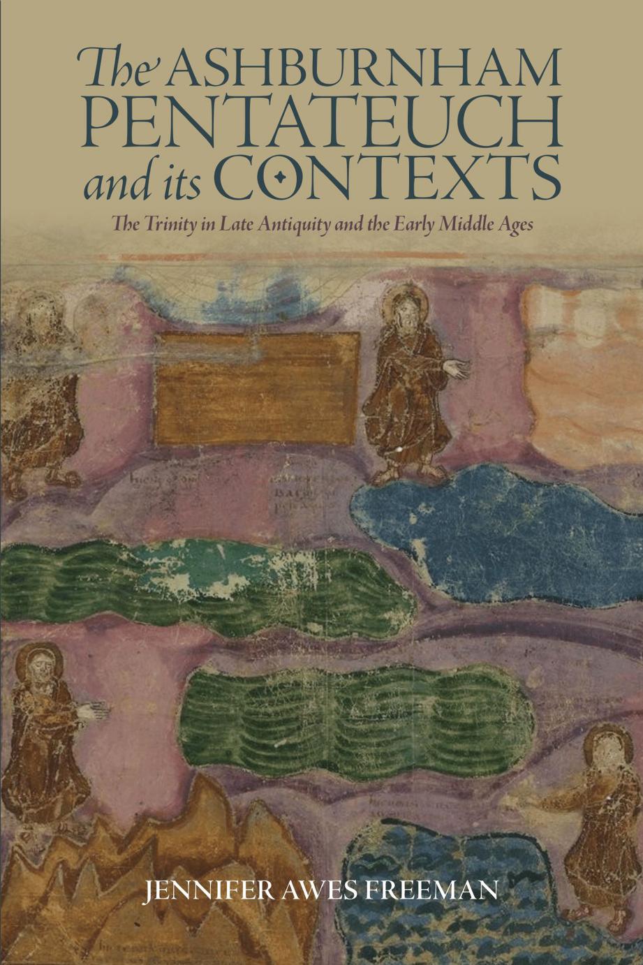 The Ashburnham Pentateuch And Its Contexts The Trinity In Late Antiquity And The Early Middle Ages Jennifer Awes Freeman
