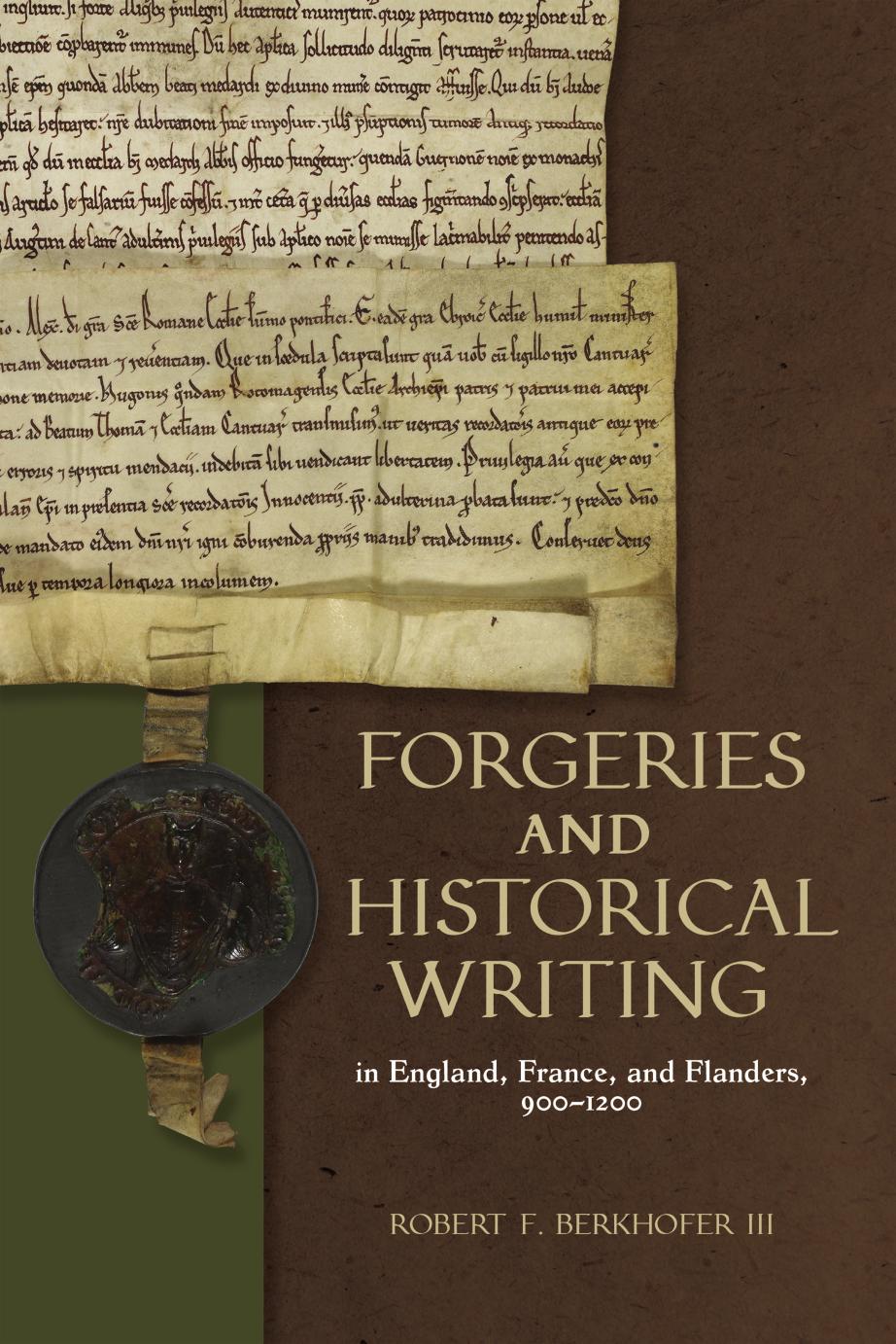 Forgeries And Historical Writing In England France And Flanders 9001200 Robert F Berkhofer Iii