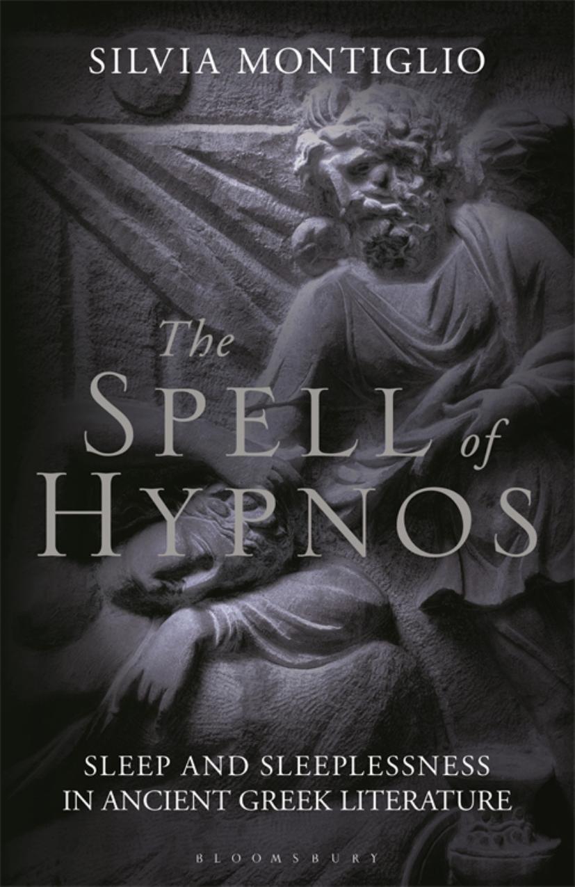 The Spell Of Hypnos Sleep And Sleeplessness In Ancient Greek Literature Silvia Montiglio