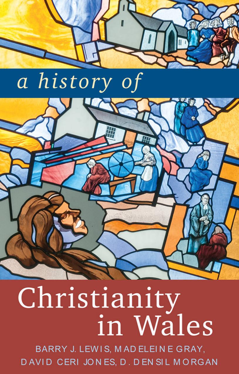 A History Of Christianity In Wales David Ceri Jones Professor Barry J Lewis Madeleine Gray D Densil Morgan