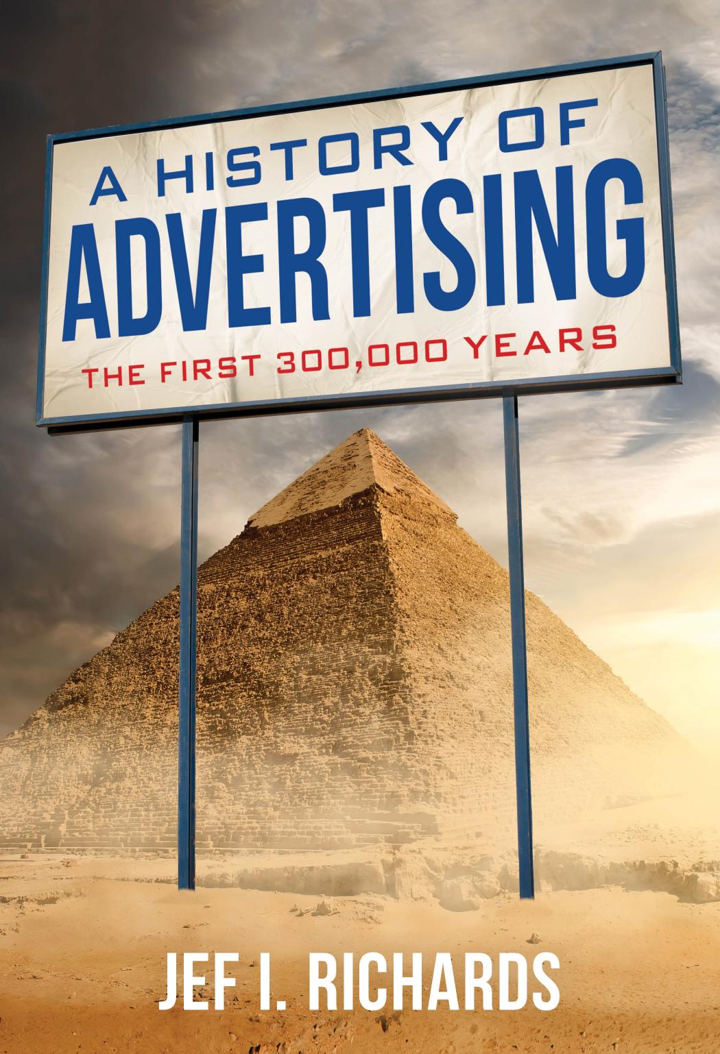 A History Of Advertising The First 300000 Years Jef I Richards