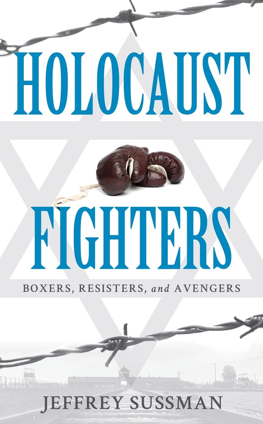 Holocaust Fighters Boxers Resisters And Avengers Jeffrey Sussman