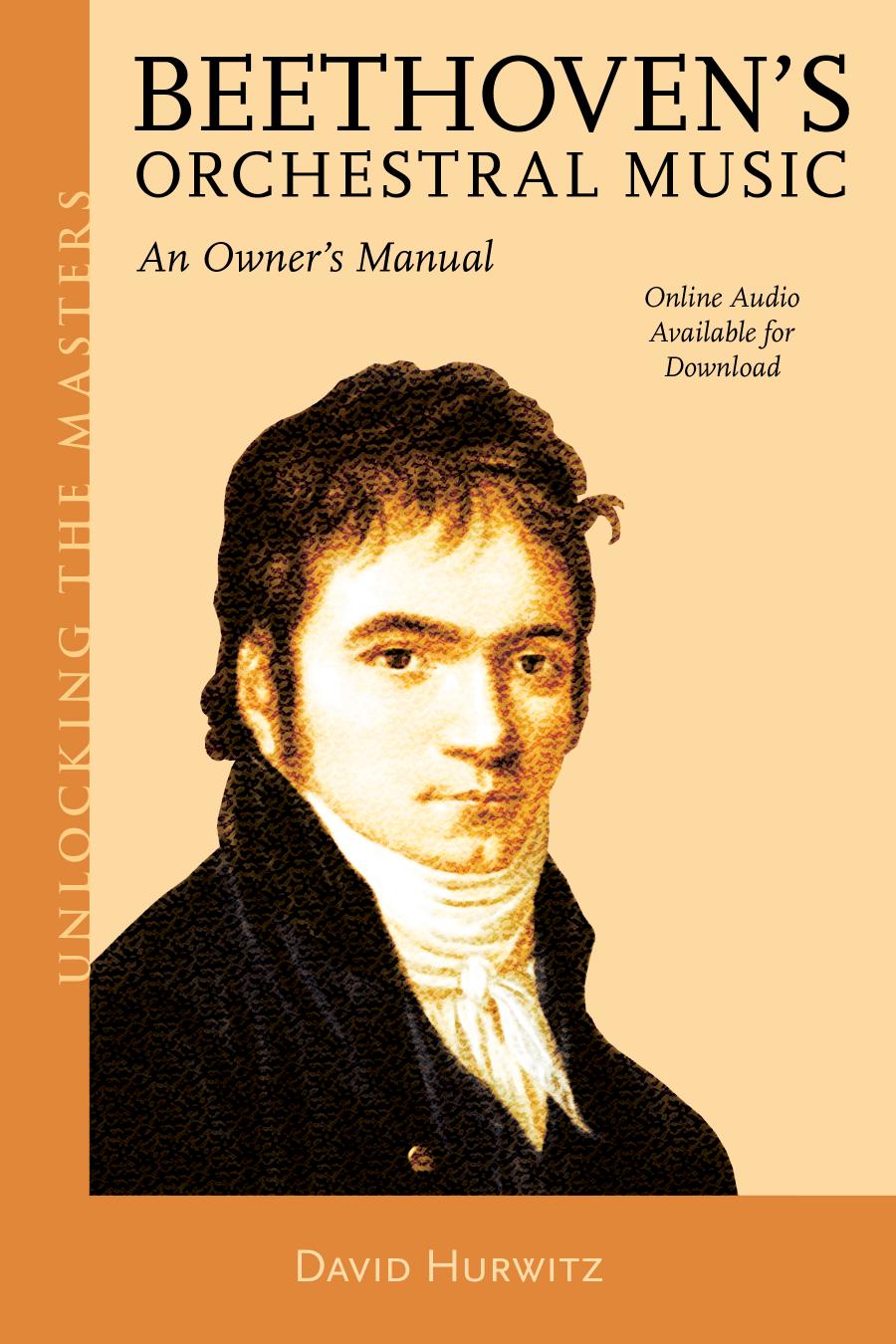 Beethovens Orchestral Music An Owners Manual David Hurwitz