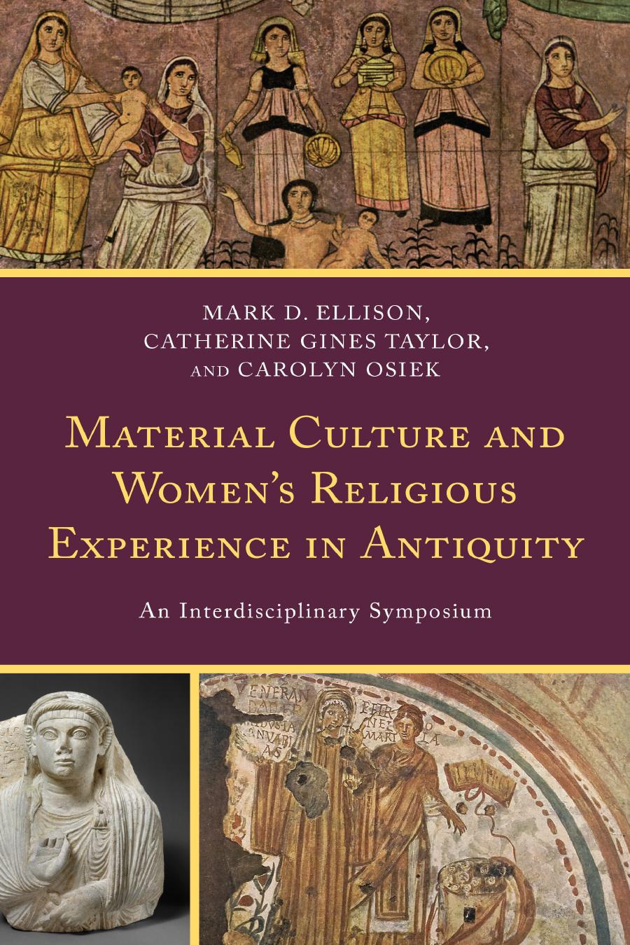 Material Culture And Womens Religious Experience In Antiquity An Interdisciplinary Symposium Mark D Ellison