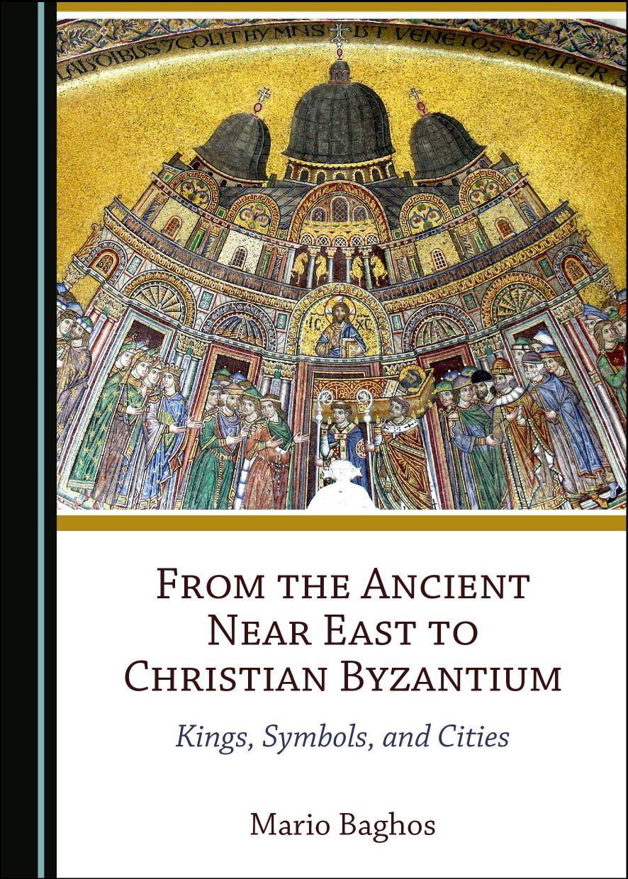 From The Ancient Near East To Christian Byzantium Kings Symbols And Cities Mario Baghos