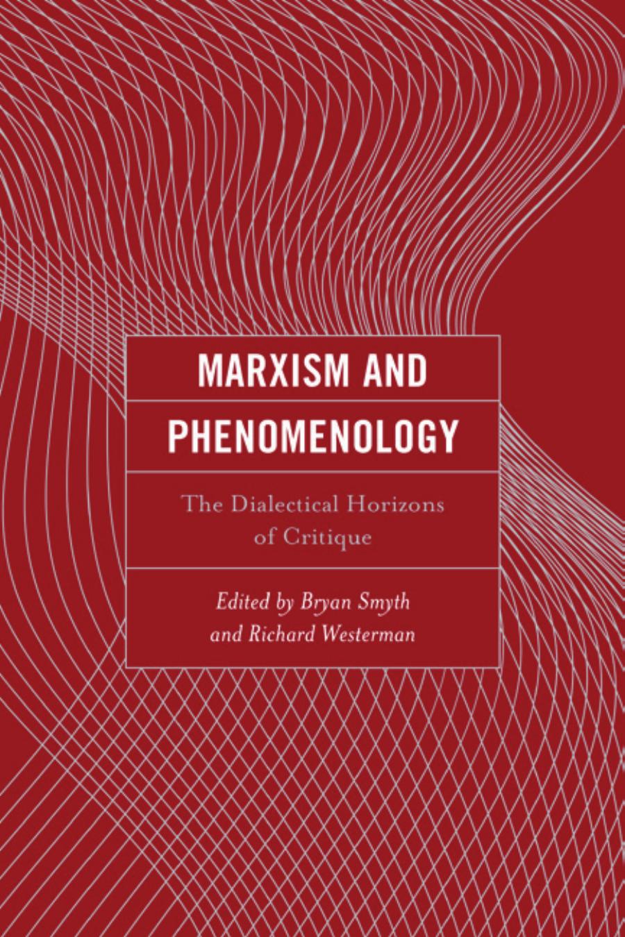 Marxism And Phenomenology The Dialectical Horizons Of Critique Bryan Smyth Richard Westerman
