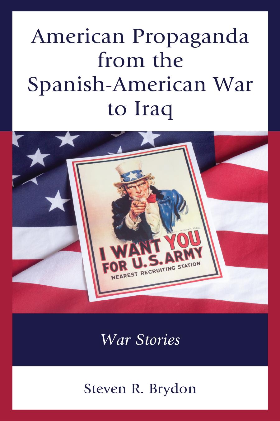 American Propaganda From The Spanishamerican War To Iraq War Stories Steven R Brydon