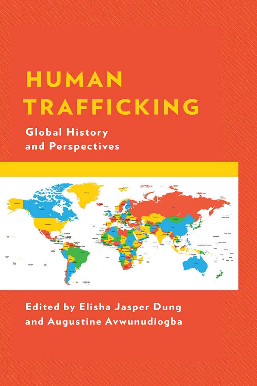Human Trafficking Global History And Perspectives Elisha Jasper Dung Augustine Avwunudiogba