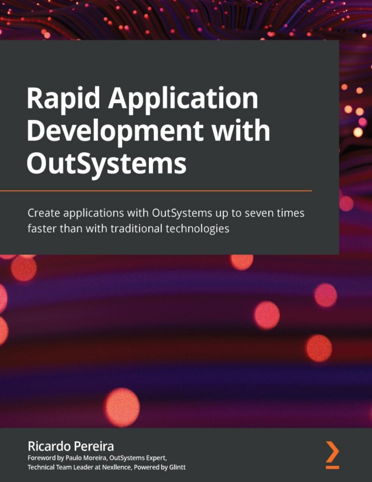 Rapid Application Development With Outsystems Create Applications With Outsystems Up To Seven Times Faster Than With Traditional Technologies Ricardo Pereira