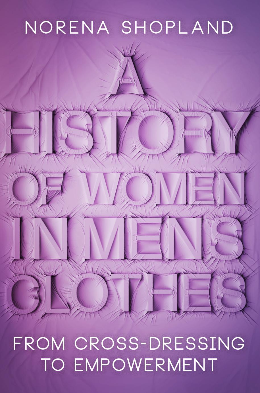 A History Of Women In Mens Clothes From Crossdressing To Empowerment Norena Shopland
