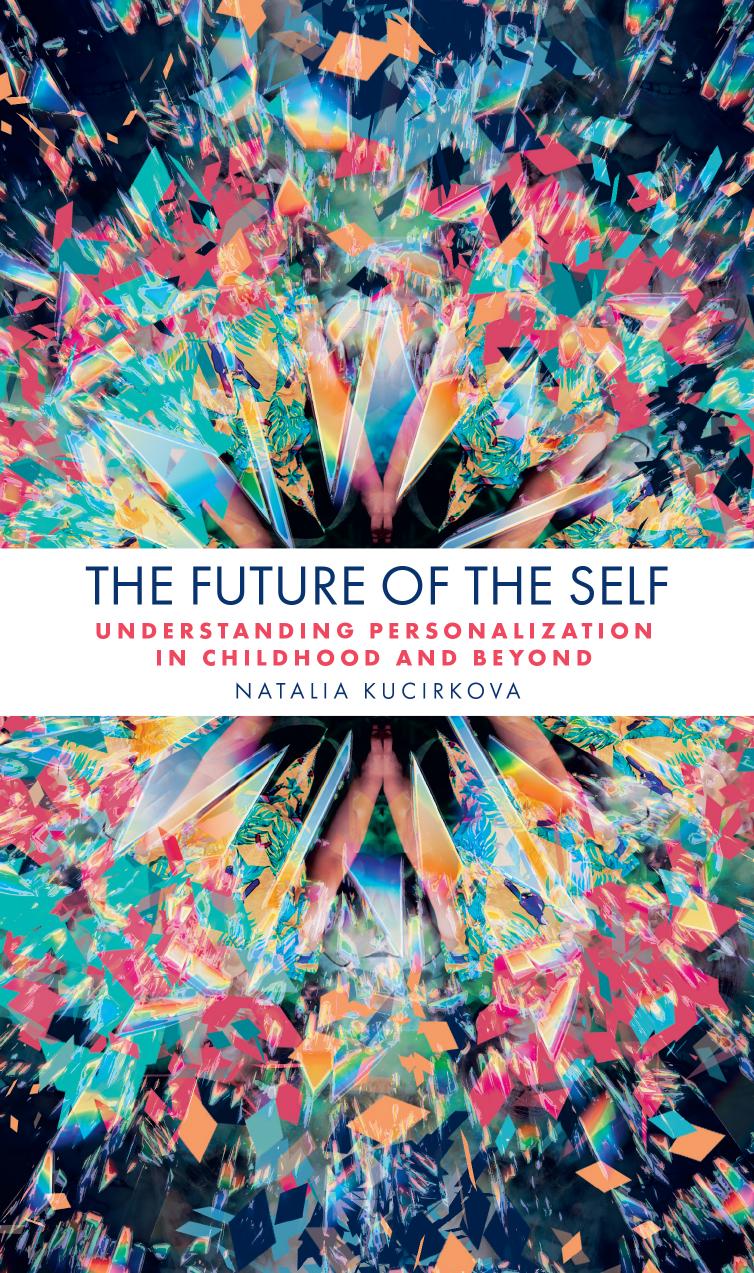 The Future Of The Self Understanding Personalization In Childhood And Beyond Natalia Kucirkova