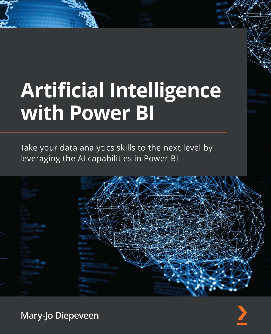 Artificial Intelligence With Power Bi Take Your Data Analytics Skills To The Next Level By Leveraging The Ai Capabilities In Power Bi Maryjo Diepeveen