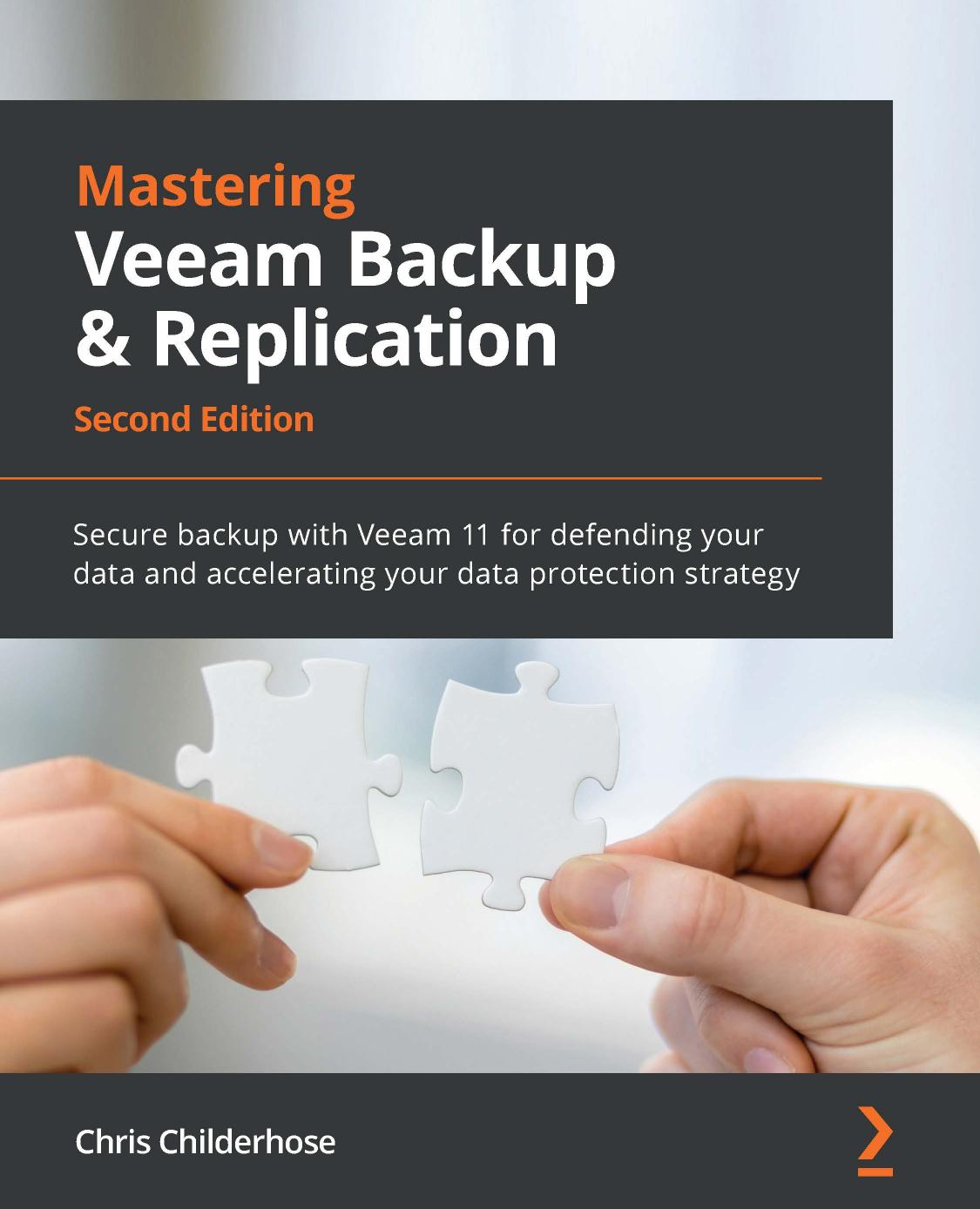 Mastering Veeam Backup And Replication Secure Backup With Veeam 11 For Defending Your Data And Accelerating Your Data Protection Strategy 2nd Edition Chris Childerhose