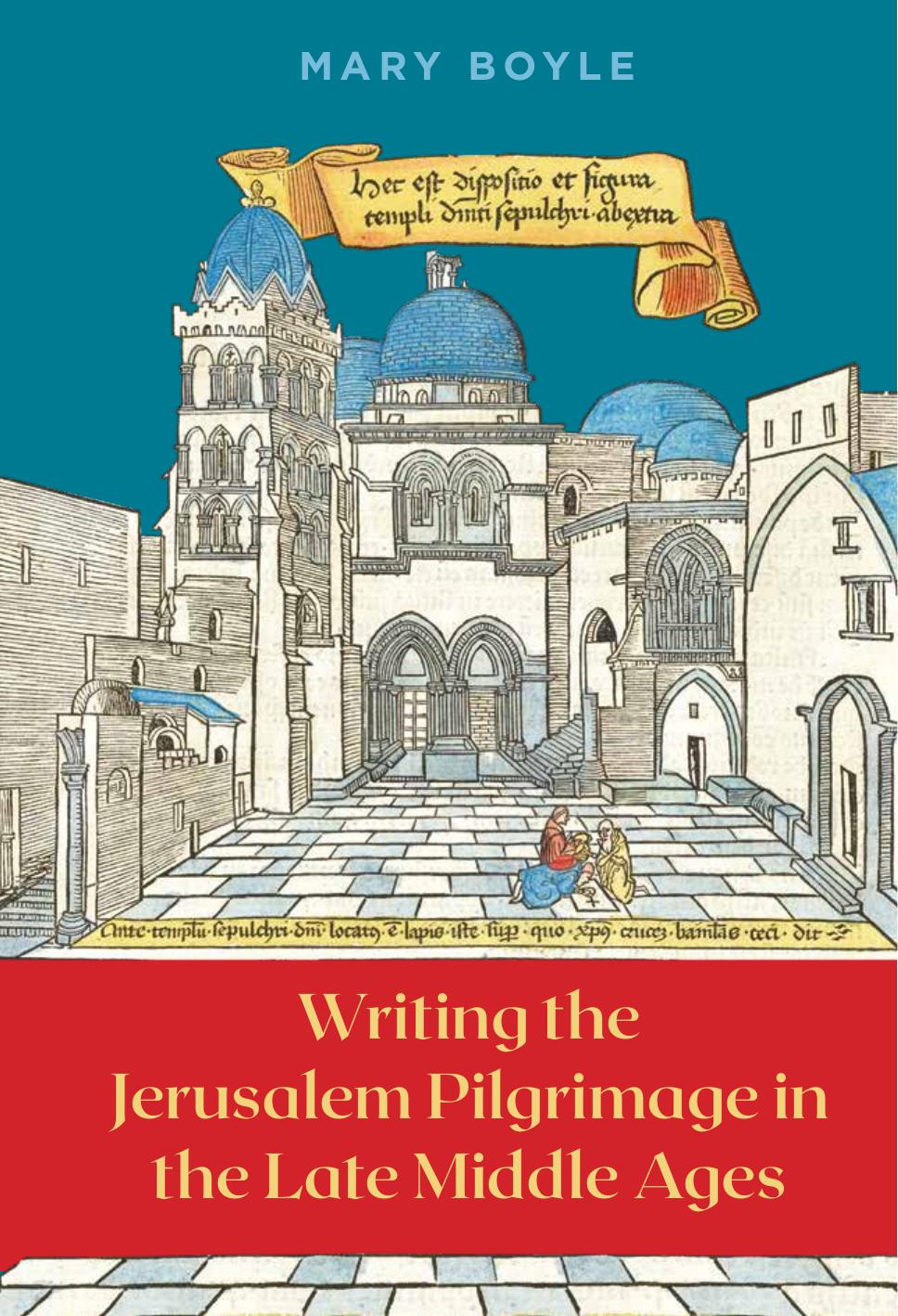 Writing The Jerusalem Pilgrimage In The Late Middle Ages Mary Boyle