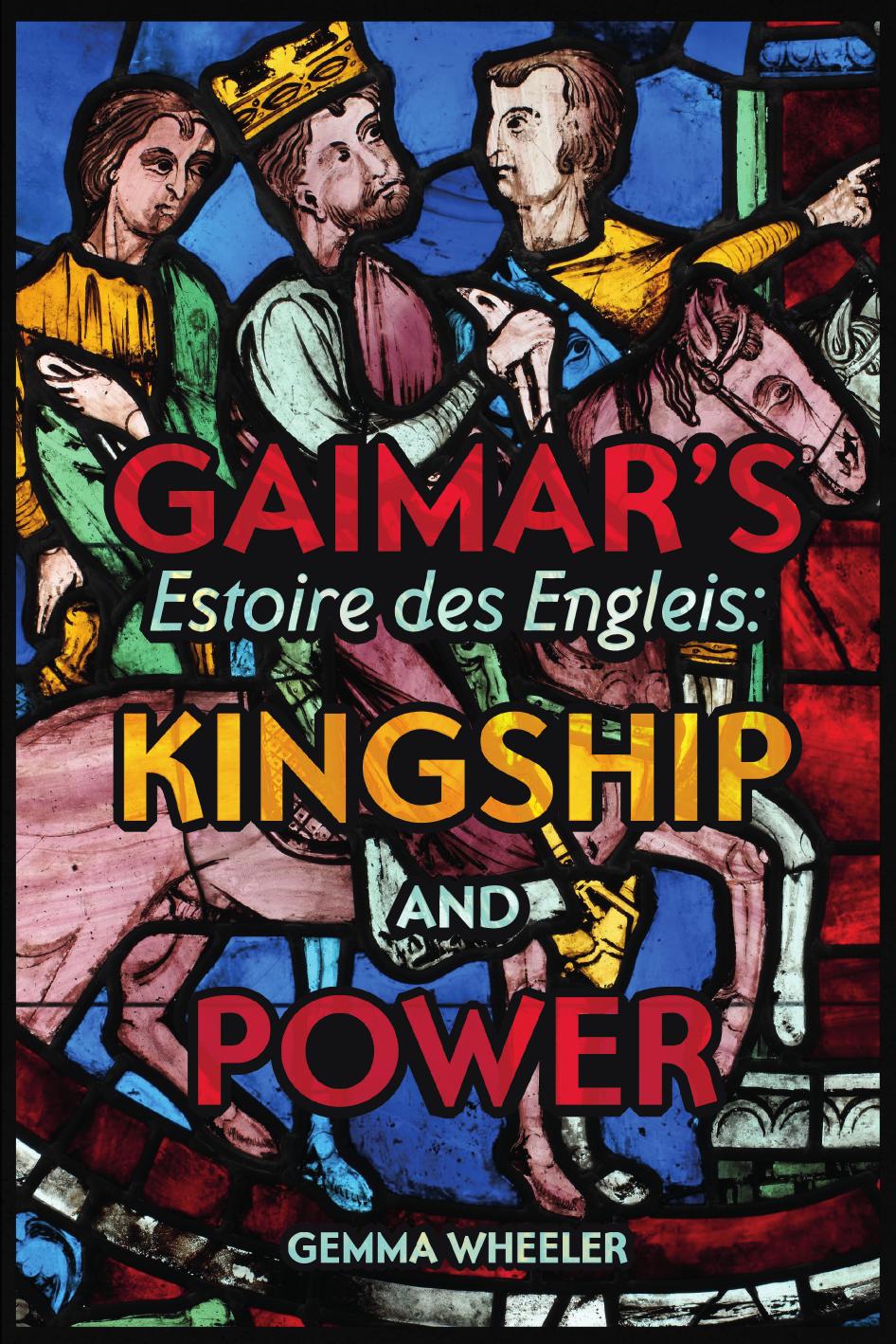 Gaimars Estoire Des Engleis Kingship And Power Gemma Wheeler