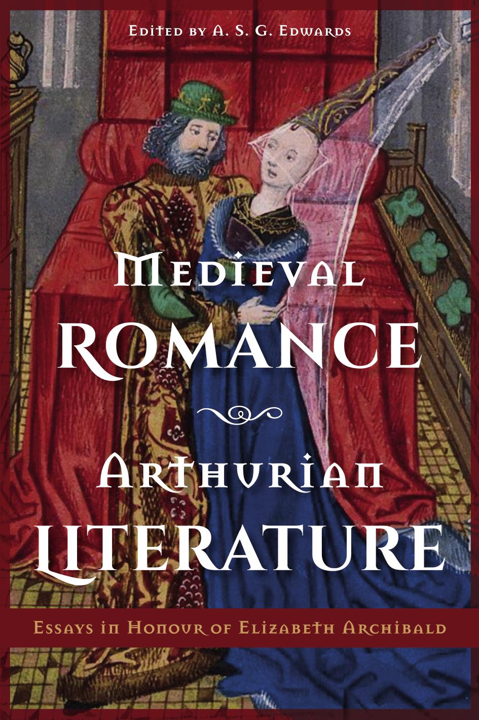 Medieval Romance Arthurian Literature Essays In Honour Of Elizabeth Archibald Venetia Bridges Aisling Byrne A S G Edwards Carolyne Larrington Helen Cooper