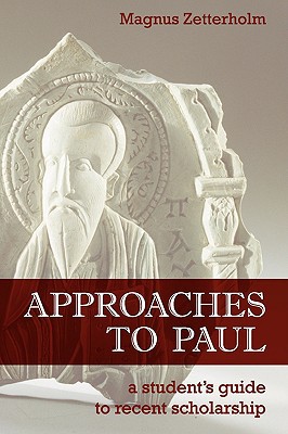 Approaches To Paul A Students Guide To Recent Scholarship Magnus Zetterholm