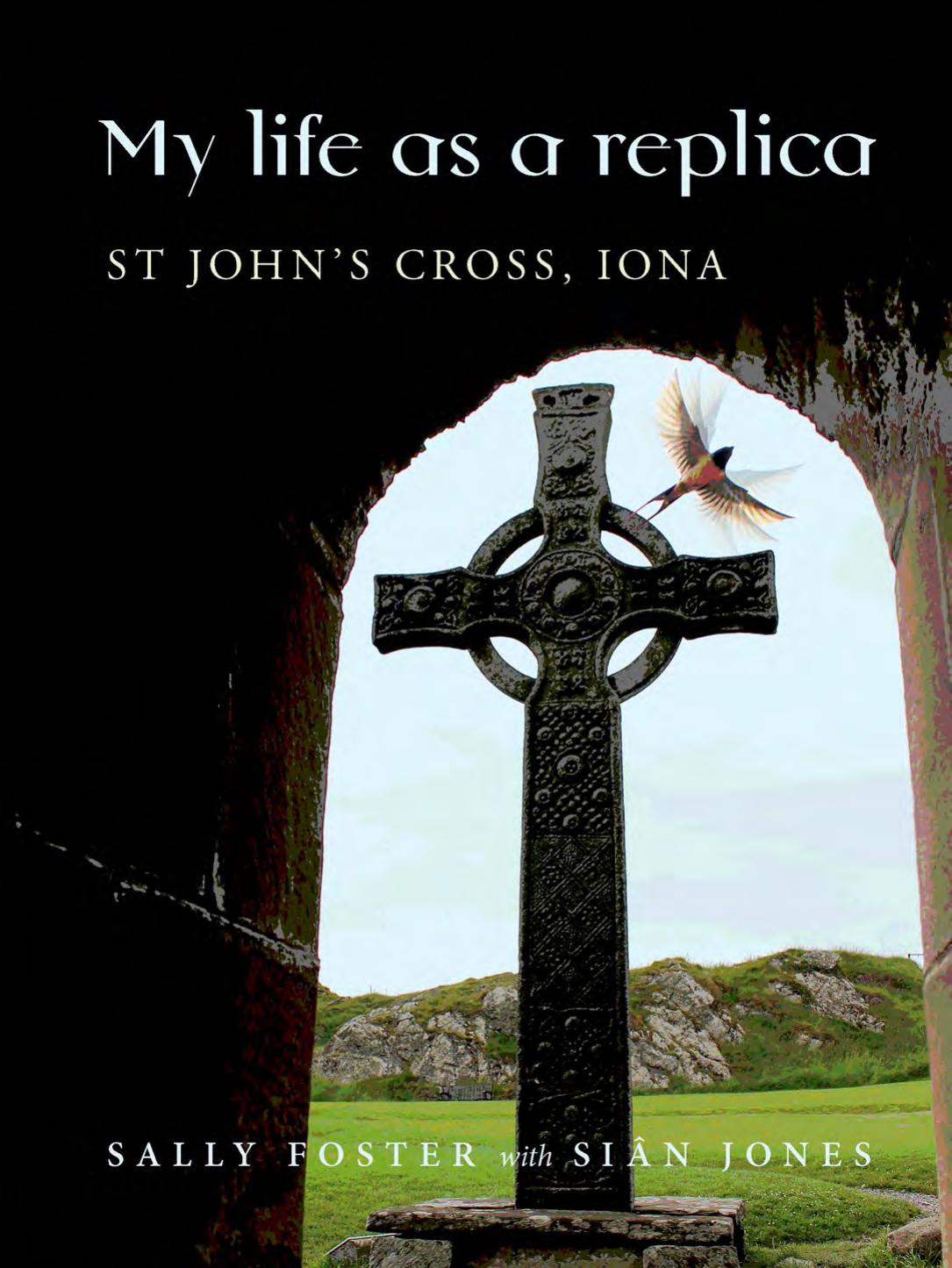 My Life As A Replica St Johns Cross Iona Sally Foster Sian Jones
