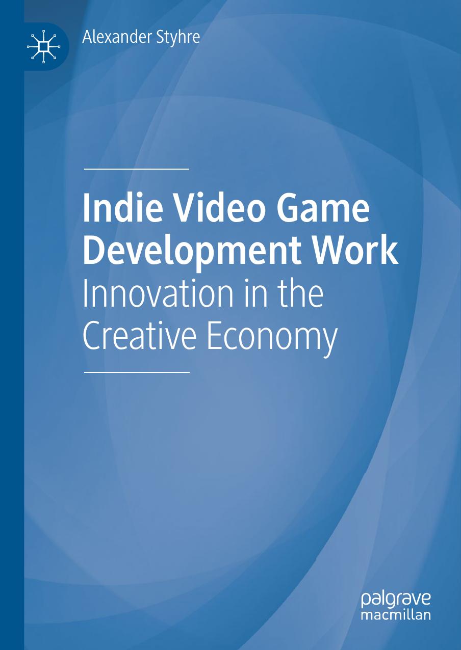 Indie Video Game Development Work Innovation In The Creative Economy Alexander Styhre