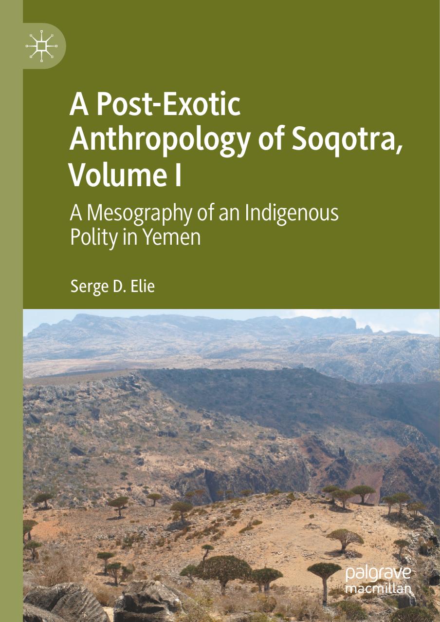 A Postexotic Anthropology Of Soqotra Volume I A Mesography Of An Indigenous Polity In Yemen Serge D Elie