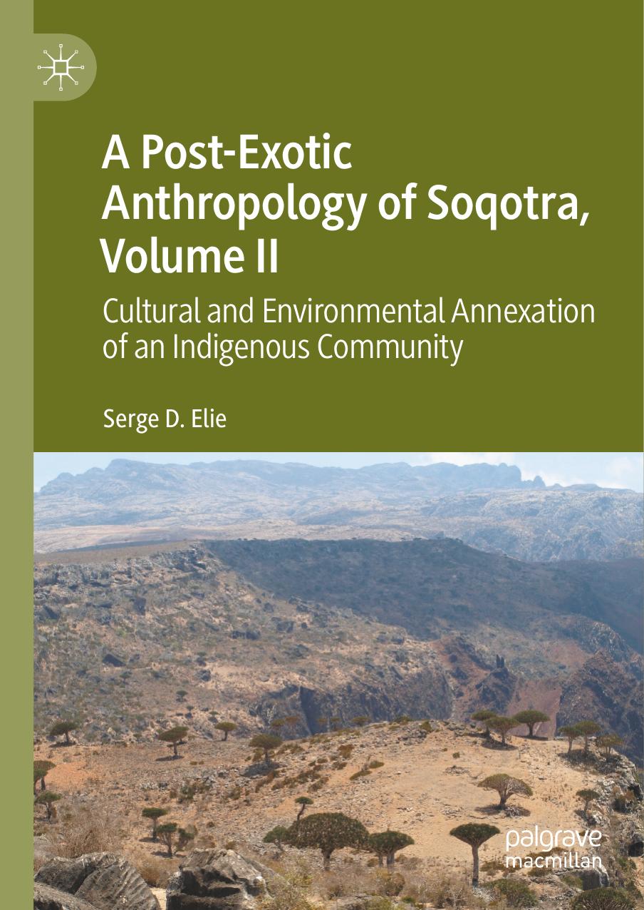 A Postexotic Anthropology Of Soqotra Volume Ii Cultural And Environmental Annexation Of An Indigenous Community Serge D Elie