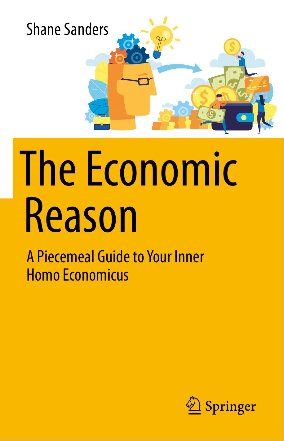 The Economic Reason A Piecemeal Guide To Your Inner Homo Economicus Shane Sanders